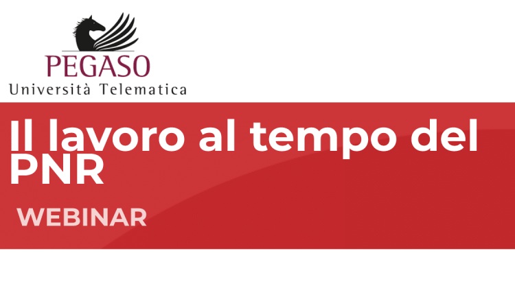 Il lavoro al tempo del PNR, Piano Nazionale di Ripresa e di Resilienza