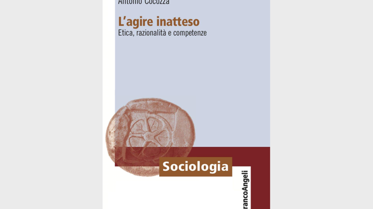 Presentazione del libro: L’agire inatteso. Etica, razionalità e competenze