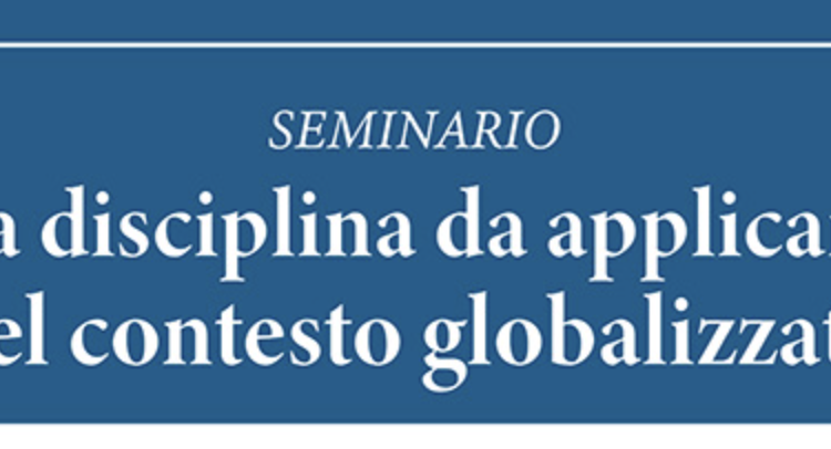 Seminario ‘La disciplina da applicare nel contesto globalizzato’
