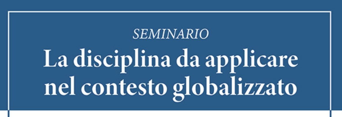 Seminario ‘La disciplina da applicare nel contesto globalizzato’