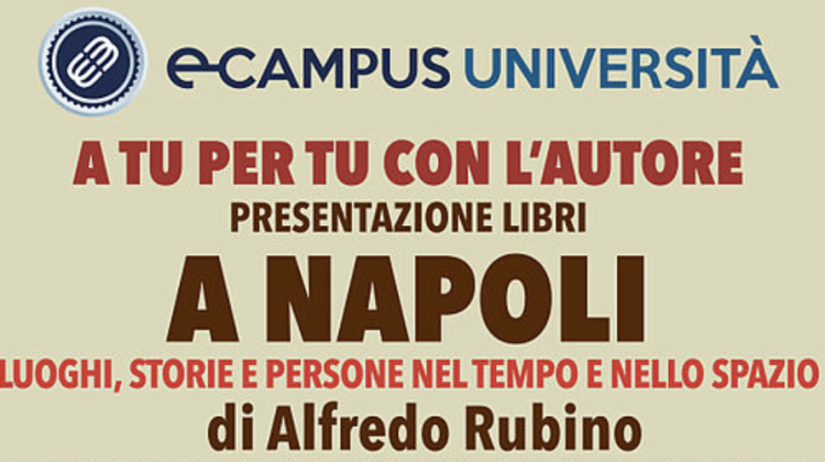 Presentazione del libro ‘A Napoli, luoghi, storie e persone nel tempo e nello spazio’ di Alfredo Rubino.