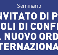 Seminario “Il convitato di pietra ai tavoli di confronto del nuovo ordine internazionale”